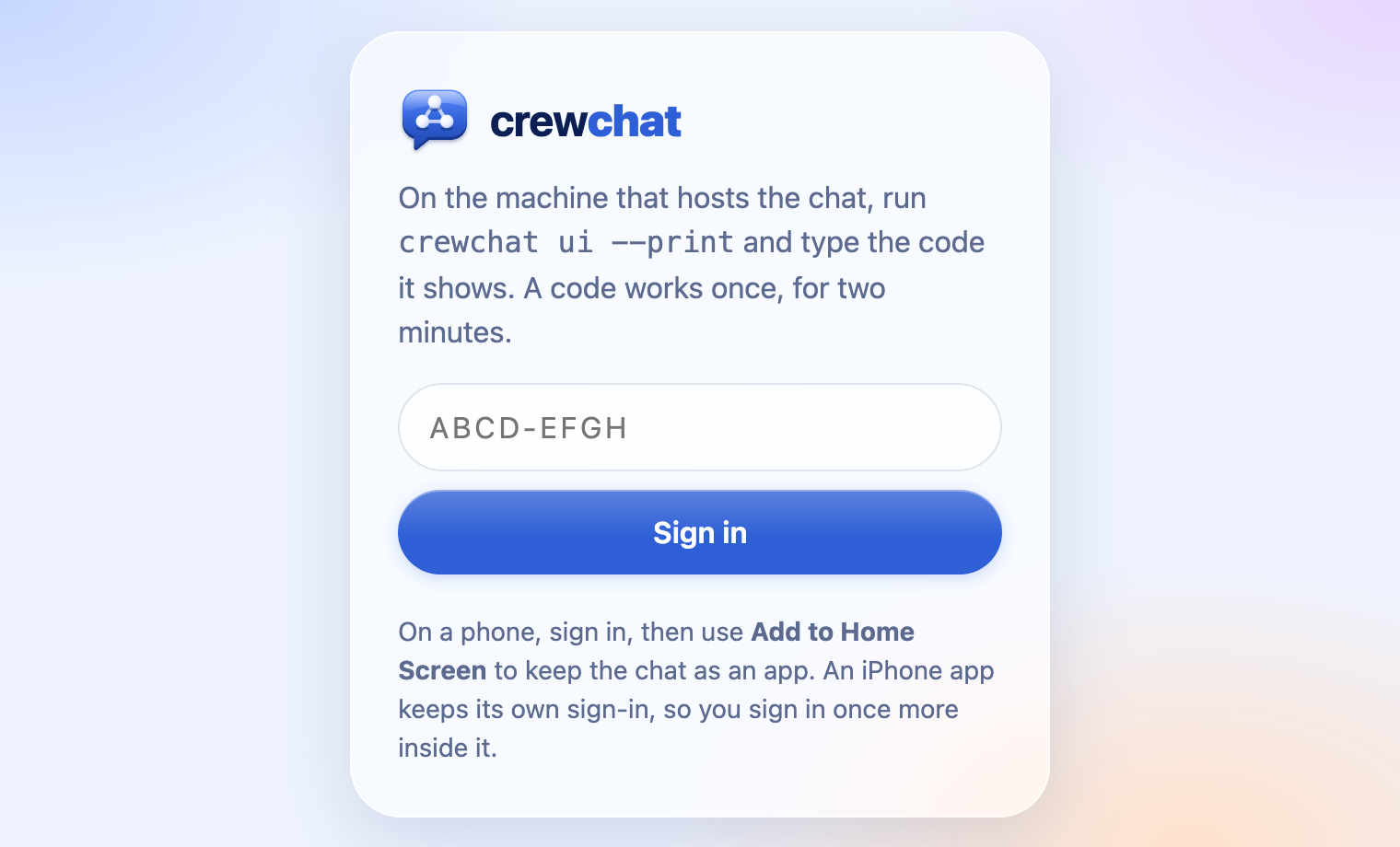 The sign-in page: run crewchat ui --print on the machine that hosts the chat and type the code it shows. A code works once, for two minutes.